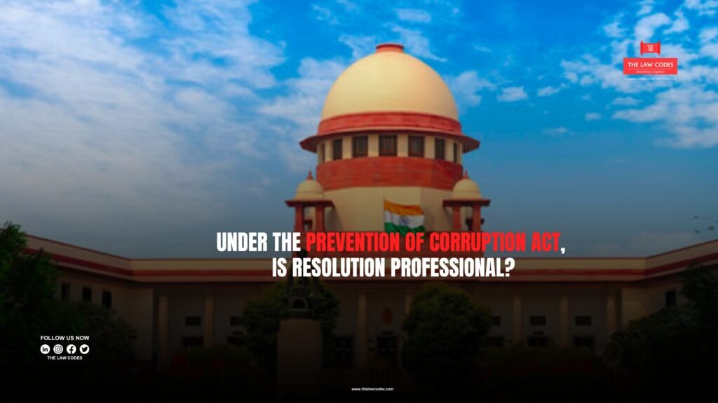 Under the Prevention of Corruption Act, is Resolution Professional, a 'public servant' Supreme Court To Examine