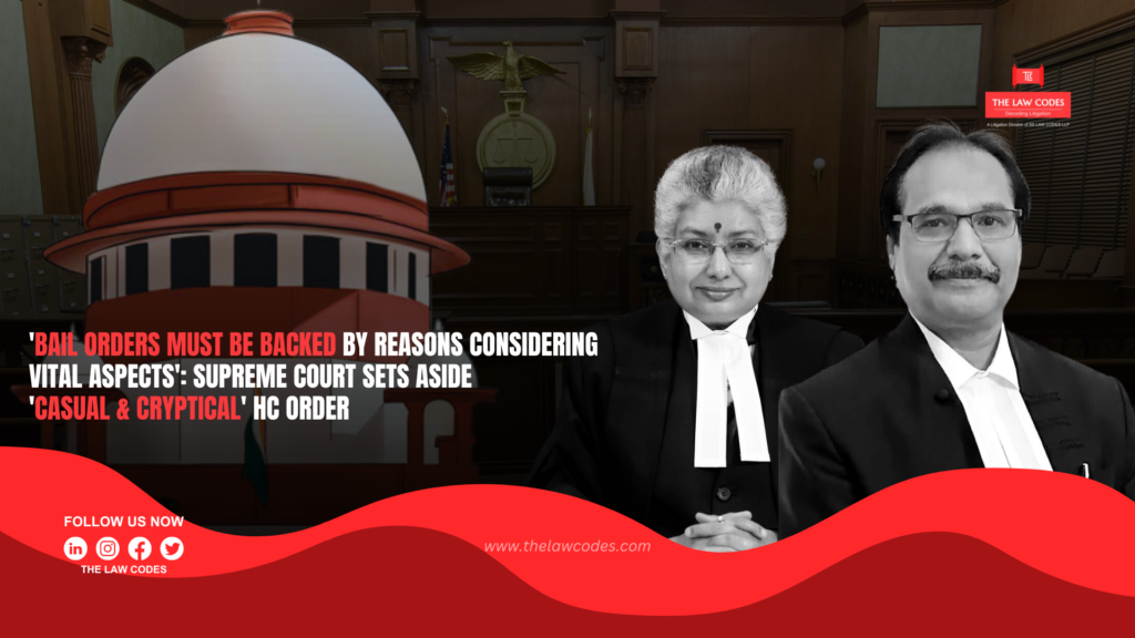 'Bail Orders Must Be Backed By Reasons Considering Vital Aspects' Supreme Court Sets Aside 'Casual & Cryptical' HC Order