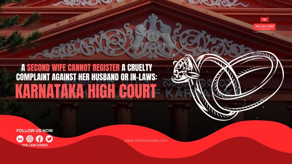 a second wife cannot register a cruelty complaint against her husband or in-laws.