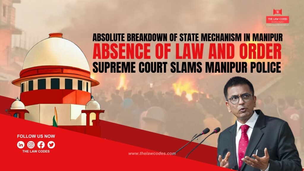 Absolute Breakdown Of State Mechanism In Manipur, Absence Of Law And Order': Supreme Court Slams Manipur Police; Orders DGP To Appear In Person
