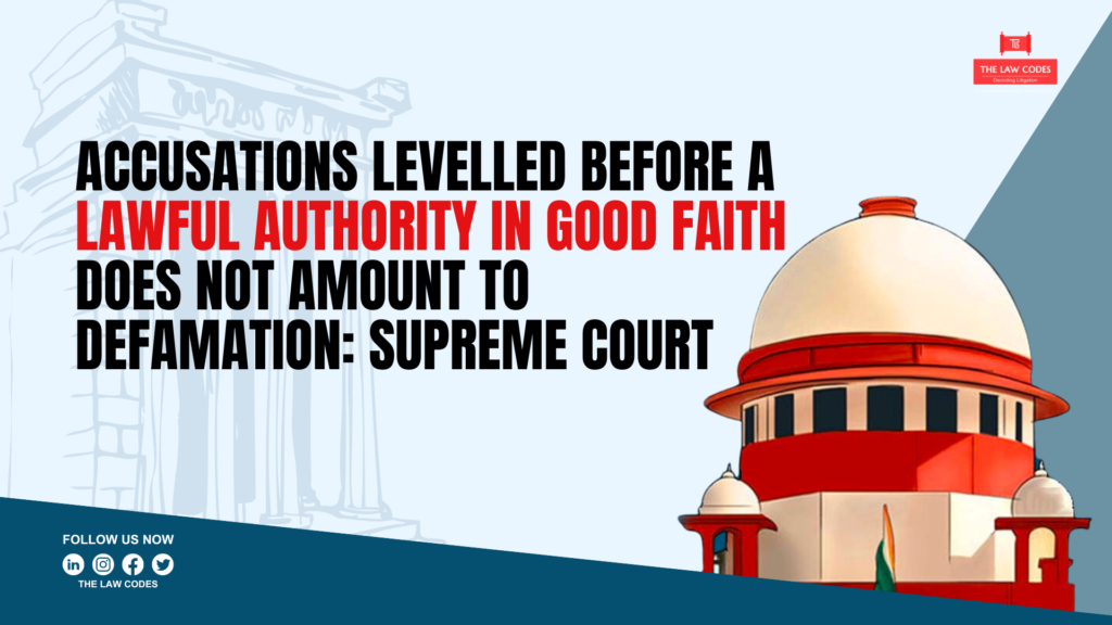 Accusations levelled before a lawful authority in good faith does not amount to defamation: Supreme Court