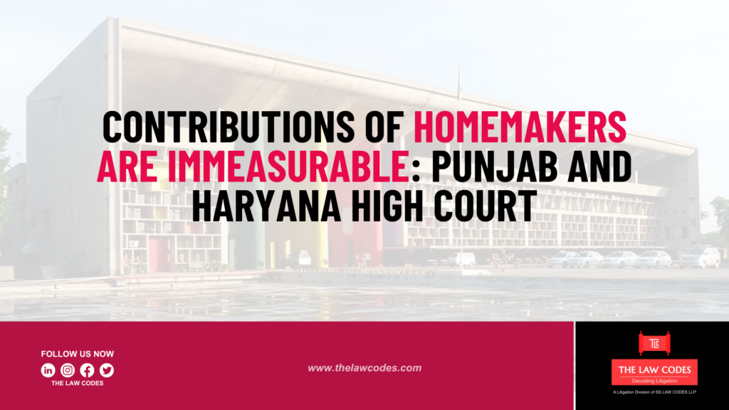 contributions of Homemakers are immeasurable Punjab and Haryana High Court