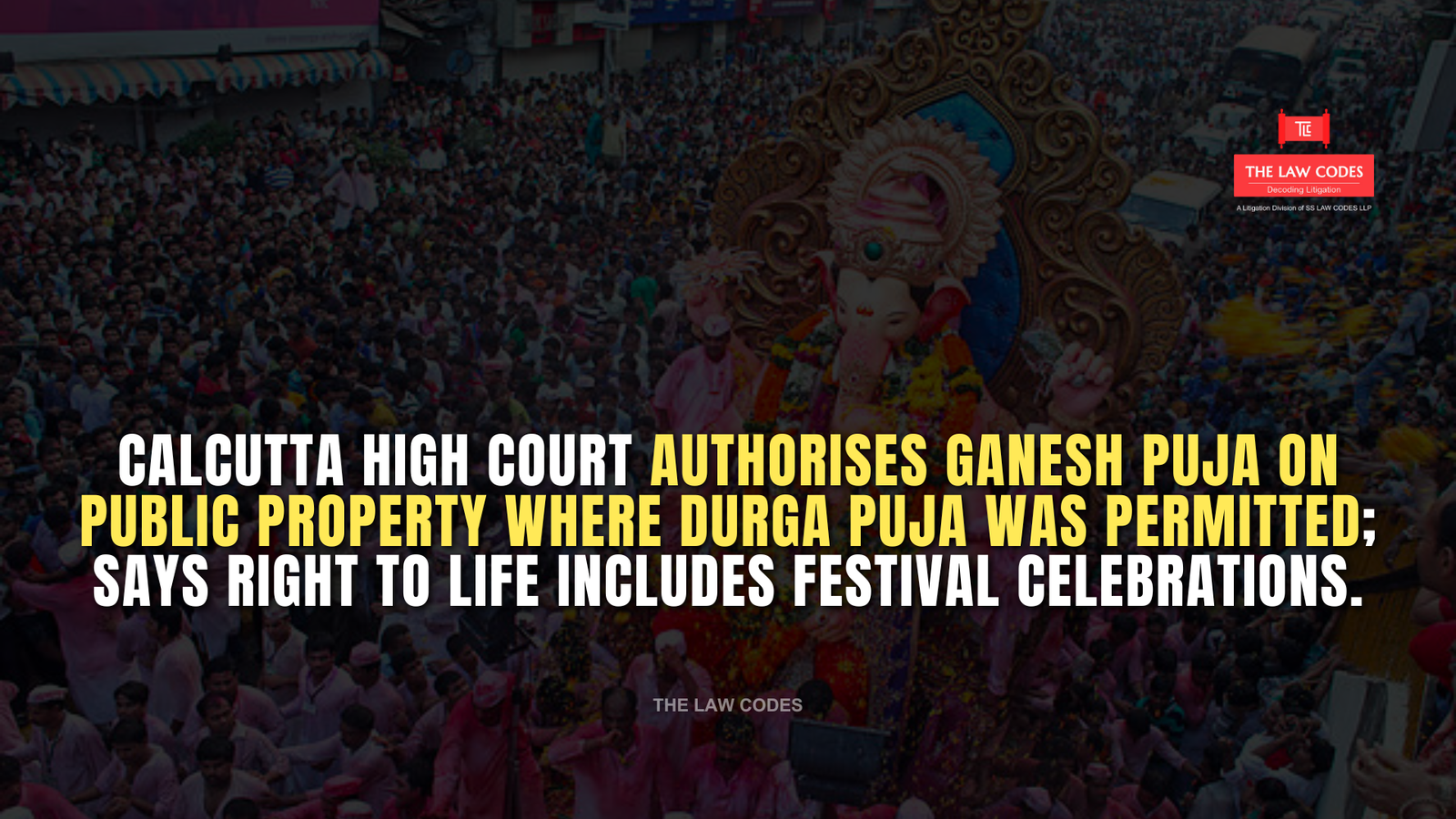 Calcutta High Court authorises Ganesh Puja on public property where Durga Puja was permitted; says right to life includes festival celebrations.