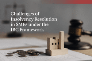 CHALLENGES OF INSOLVENCY RESOLUTION IN SMES UNDER THE IBC FRAMEWORK